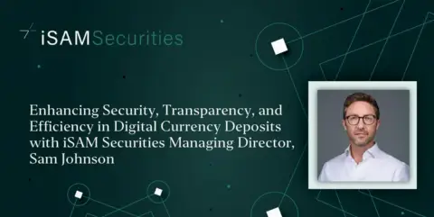iSAM Securities 董事总经理 Sam Johnson 谈数字货币保证金设施：安全、透明与高效