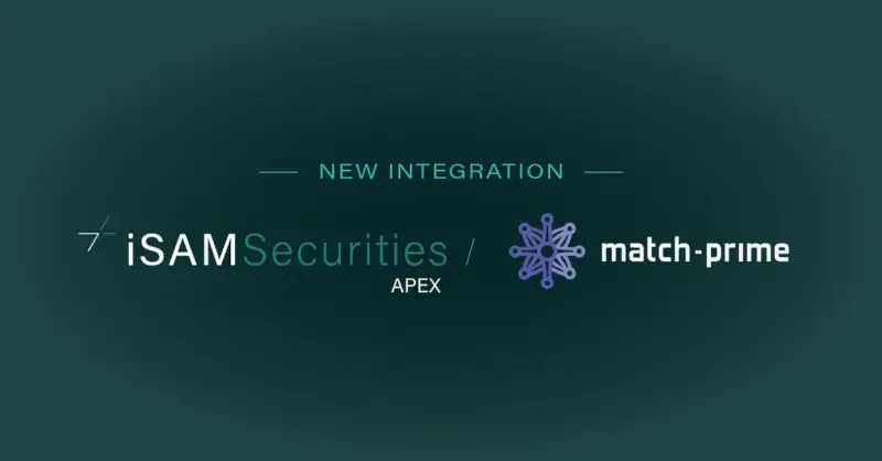 iSAM Securities Apex平台整合Match-Prime以扩展流动性产品服务